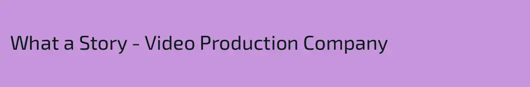 What a Story - Video Production Company